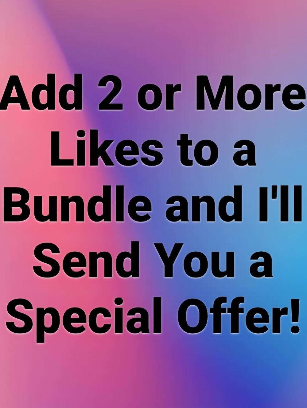 Bundle 2 Or More Likes For Private Offer!